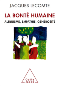 livre la bonté humaine altruisme empathie générosité jacques lecomte